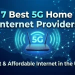 7 Best 5G Home Internet Providers in the USA for Fast and Affordable Internet